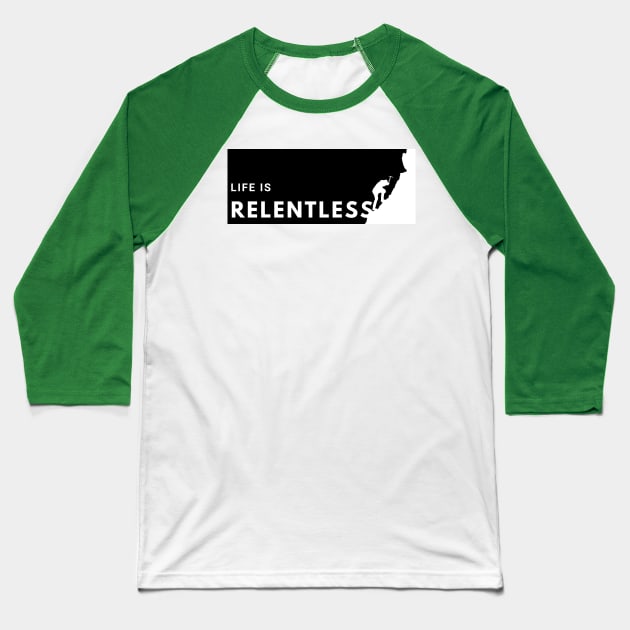 Life is Relentless - climbing the summit Baseball T-Shirt by aybe7elf